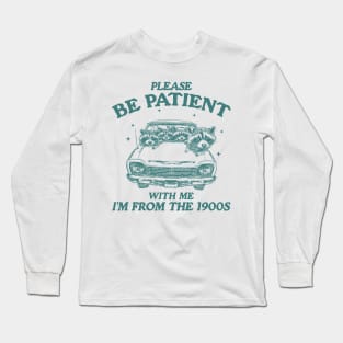 Please Be Patient with me i'm from the 1900s T Shirt, Raccoon Sweatshirt, Cartoon Meme Top, Vintage Cartoon Long Sleeve T-Shirt